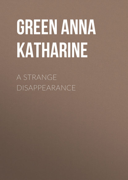 Анна Грин — A Strange Disappearance