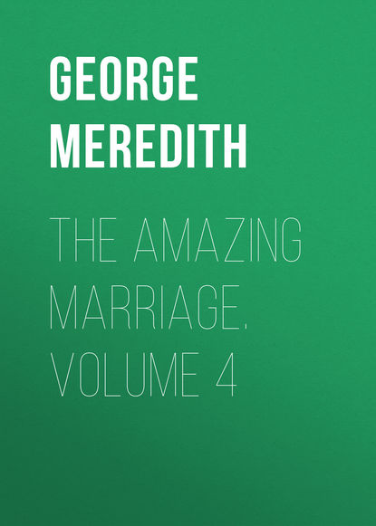 The Amazing Marriage. Volume 4 (George Meredith). 