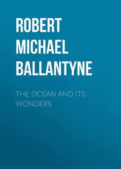 Robert Michael Ballantyne — The Ocean and its Wonders
