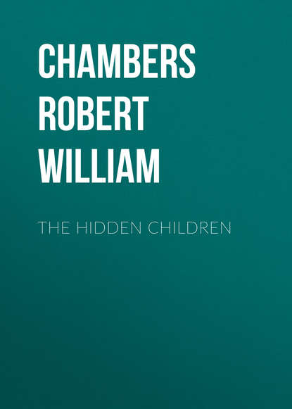 The Hidden Children (Chambers Robert William). 