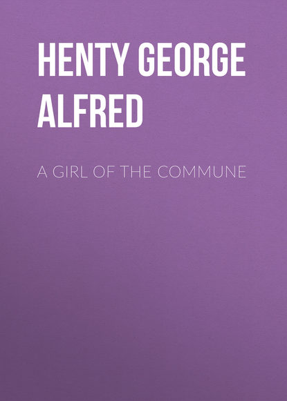 Henty George Alfred — A Girl of the Commune