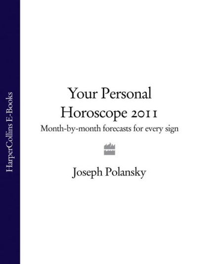 Joseph Polansky - Your Personal Horoscope 2011: Month-by-month Forecasts for Every Sign