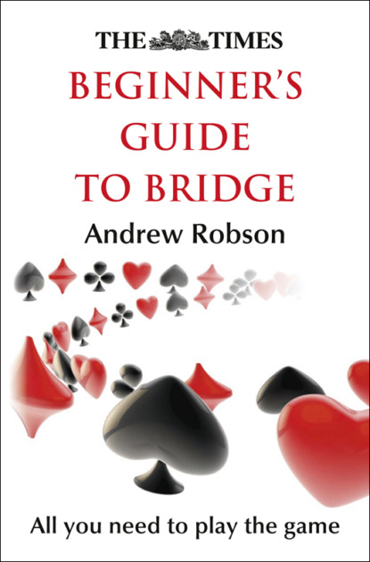 The Times Beginner’s Guide to Bridge - Andrew  Robson