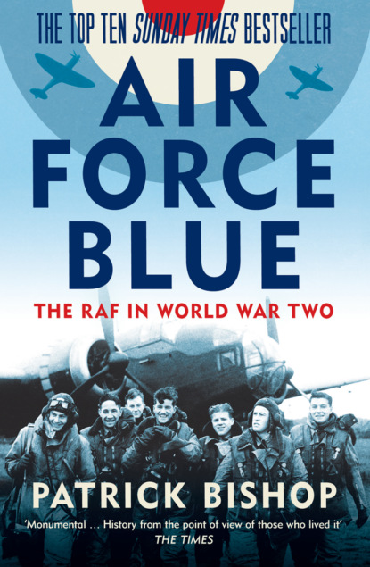 Air Force Blue: The RAF in World War Two - Spearhead of Victory (Patrick  Bishop). 
