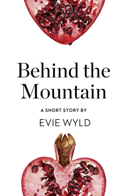 Evie  Wyld - Behind the Mountain: A Short Story from the collection, Reader, I Married Him