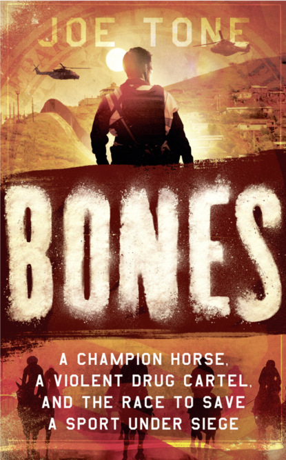 Bones: A Story of Brothers, a Champion Horse and the Race to Stop America’s Most Brutal Cartel - Joe  Tone