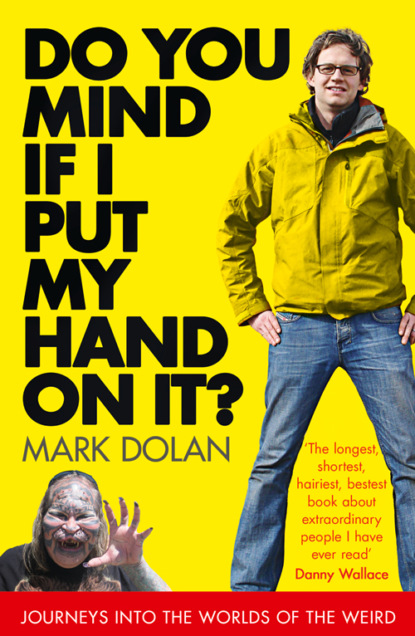 Do You Mind if I Put My Hand on it?: Journeys into the Worlds of the Weird