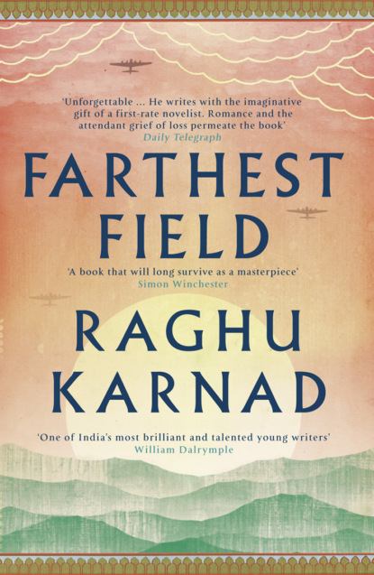 Farthest Field: An Indian Story of the Second World War - Raghu  Karnad