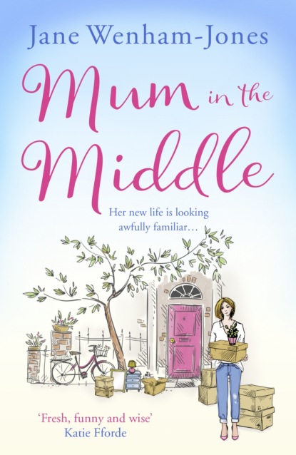 Jane Wenham-Jones — Mum in the Middle: Feel good, funny and unforgettable
