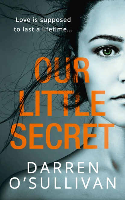 Обложка книги Our Little Secret: a gripping psychological thriller with a shocking twist from bestselling author Darren O’Sullivan, Darren O’Sullivan