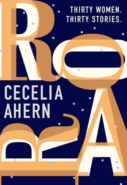 Roar: Uplifting. Intriguing. Thirty short stories from the Sunday Times bestselling author - Cecelia Ahern