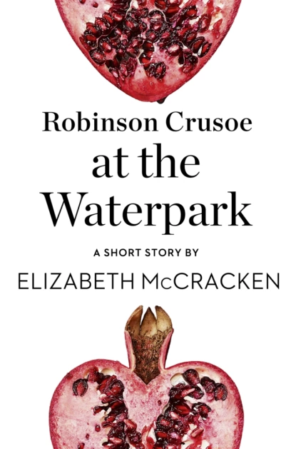 Обложка книги Robinson Crusoe at the Waterpark: A Short Story from the collection, Reader, I Married Him, Elizabeth  McCracken