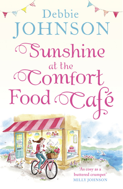 Debbie Johnson - Sunshine at the Comfort Food Cafe: The most heartwarming and feel good novel of 2018!
