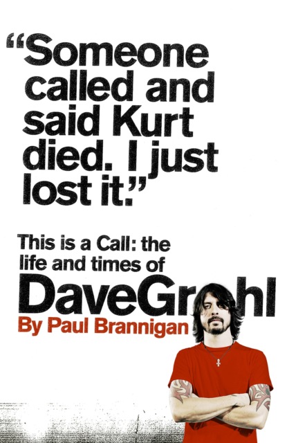Paul  Brannigan - This Is a Call: The Life and Times of Dave Grohl