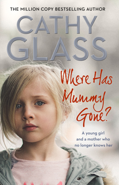Cathy Glass - Where Has Mummy Gone?: A young girl and a mother who no longer knows her