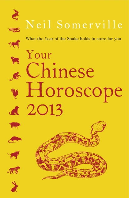 Обложка книги Your Chinese Horoscope 2013: What the year of the snake holds in store for you, Neil  Somerville