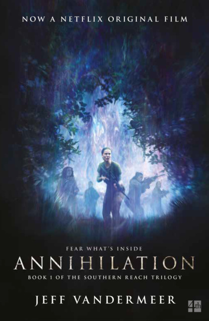Jeff  VanderMeer - Annihilation: The thrilling book behind the most anticipated film of 2018