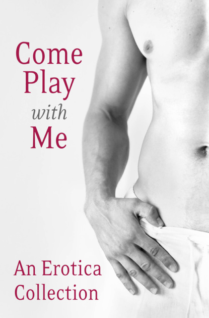 Madelynne  Ellis - Come Play With Me: An Erotica Collection