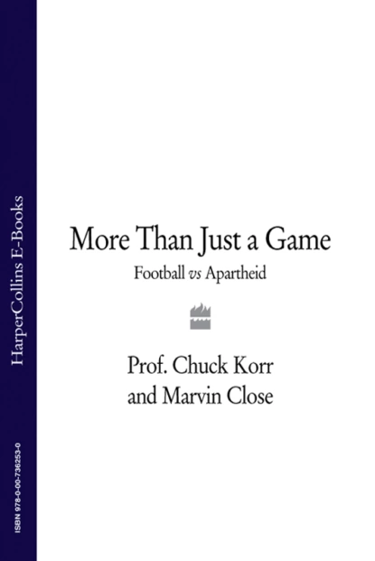 Обложка книги More Than Just a Game: Football v Apartheid, Marvin  Close