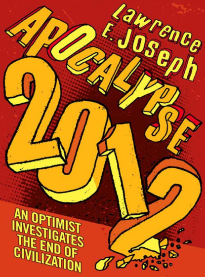 Lawrence Joseph E. - Apocalypse 2012: An optimist investigates the end of civilization