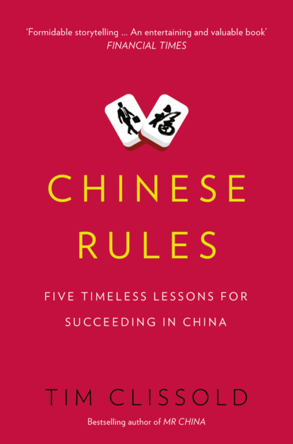 Tim  Clissold - Chinese Rules: Five Timeless Lessons for Succeeding in China