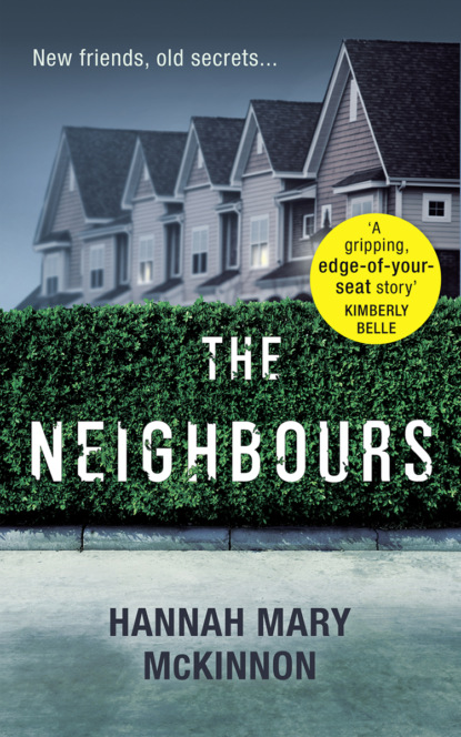 Hannah McKinnon Mary — The Neighbours: A gripping, addictive novel with a twist that will leave you breathless