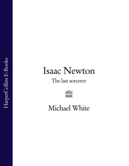 Обложка книги Isaac Newton: The Last Sorcerer, Michael  White
