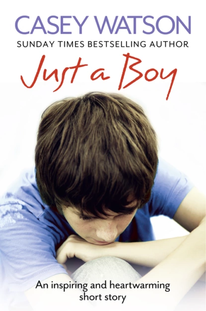 Обложка книги Just a Boy: An Inspiring and Heartwarming Short Story, Casey  Watson