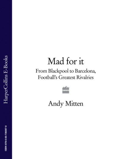 Andy  Mitten - Mad for it: From Blackpool to Barcelona: Football’s Greatest Rivalries