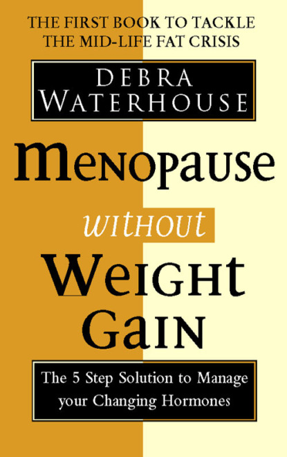 Debra Waterhouse - Menopause Without Weight Gain: The 5 Step Solution to Challenge Your Changing Hormones