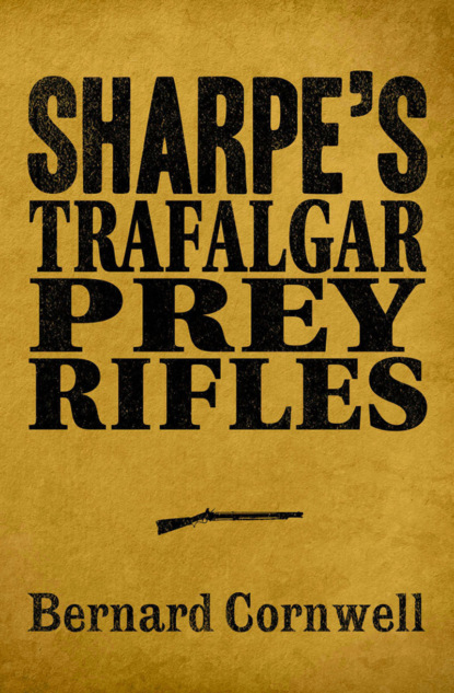 Bernard Cornwell - Sharpe 3-Book Collection 3: Sharpe’s Trafalgar, Sharpe’s Prey, Sharpe’s Rifles