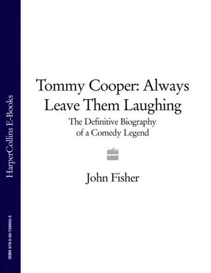 Обложка книги Tommy Cooper: Always Leave Them Laughing: The Definitive Biography of a Comedy Legend, John  Fisher
