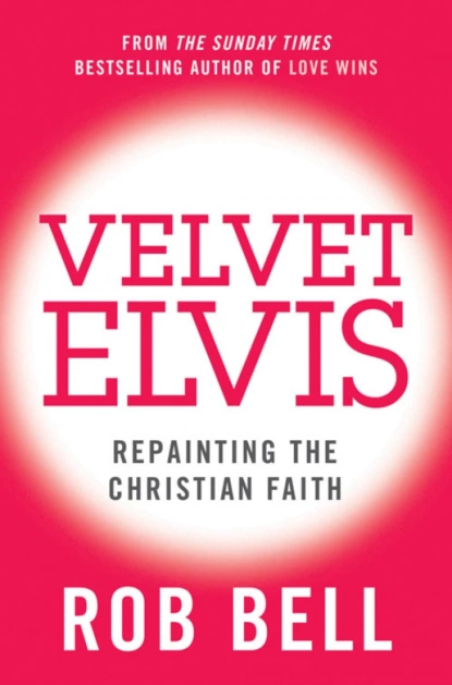 Обложка книги Velvet Elvis: Repainting the Christian Faith, Rob  Bell