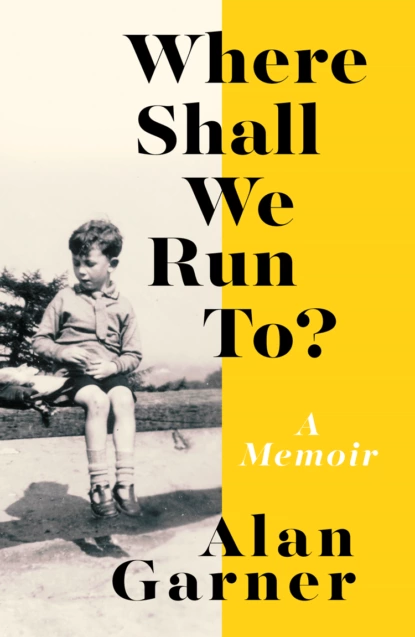 Обложка книги Where Shall We Run To?: A Memoir, Alan Garner