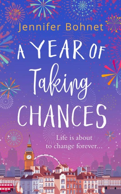 Jennifer  Bohnet - A Year of Taking Chances: a gorgeously uplifting, feel-good read