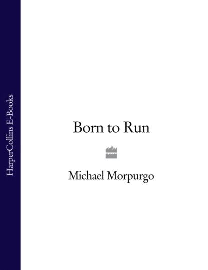 Обложка книги Born to Run, Michael  Morpurgo