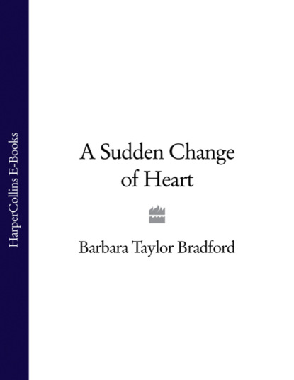 A Sudden Change of Heart (Barbara Taylor Bradford). 