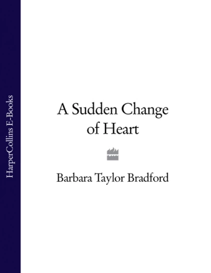 Обложка книги A Sudden Change of Heart, Barbara Taylor Bradford