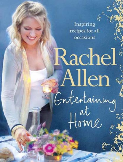 Rachel  Allen - Entertaining at Home
