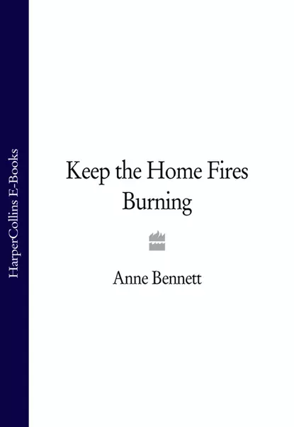 Обложка книги Keep the Home Fires Burning, Anne  Bennett