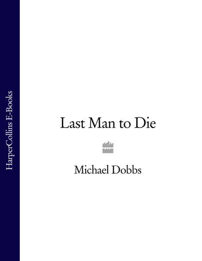 Michael Dobbs - Last Man to Die