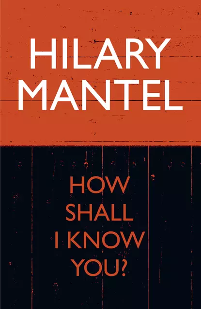 Обложка книги How Shall I Know You?, Hilary  Mantel