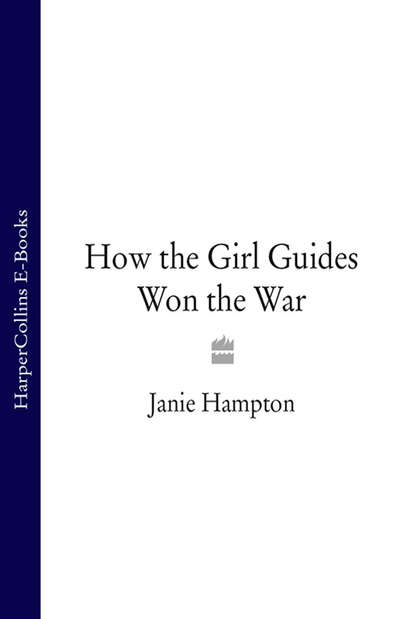 How the Girl Guides Won the War (Janie  Hampton). 