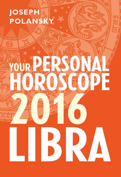 Joseph Polansky - Libra 2016: Your Personal Horoscope