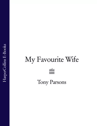 Обложка книги My Favourite Wife, Tony  Parsons