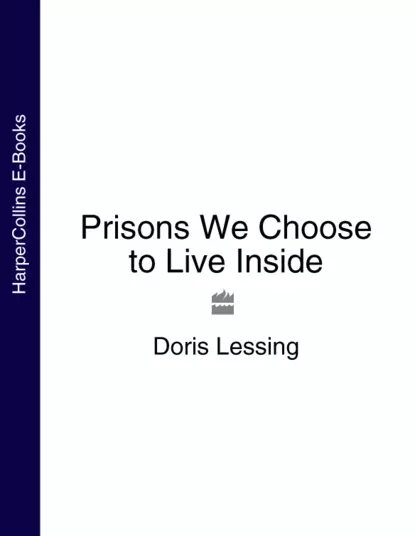 Обложка книги Prisons We Choose to Live Inside, Дорис Лессинг