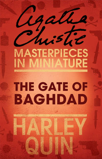 Агата Кристи - The Gate of Baghdad: An Agatha Christie Short Story