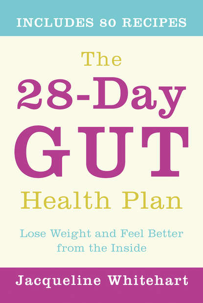 Jacqueline Whitehart - The 28-Day Gut Health Plan: Lose weight and feel better from the inside