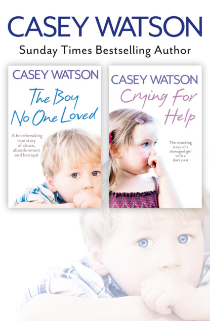 The Boy No One Loved and Crying for Help 2-in-1 Collection - Casey  Watson