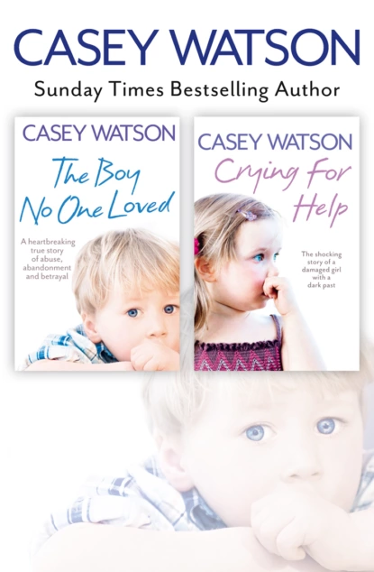 Обложка книги The Boy No One Loved and Crying for Help 2-in-1 Collection, Casey  Watson